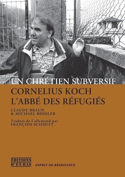 Un chretien subversif - cornelius koch, l'abbe des refugies