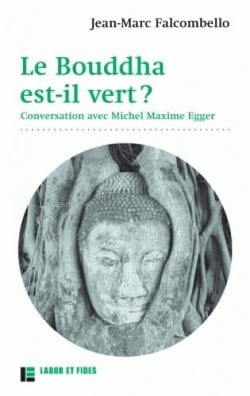 Le bouddha est-il vert ? conversation avec michel maxime egger