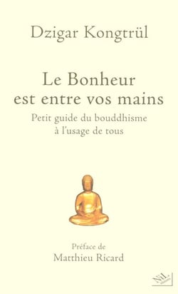 Le bonheur est entre vos mains - petit guide du bouddhisme à l'usage de tous