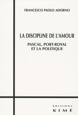La discipline de l'amour - Pascal, Port-Royal et la politique
