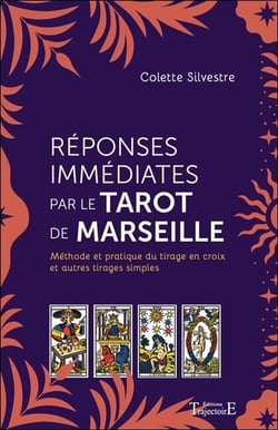 Réponses immédiates par le tarot de Marseille : méthode et pratique du tirage en croix et autres tirages simples