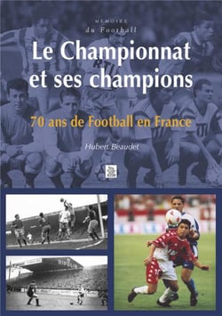 Le championnat et ses champions - 70 ans de football en france