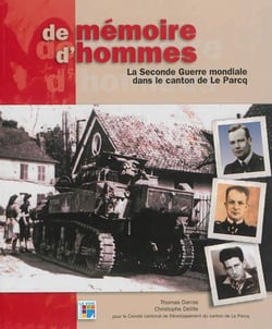 De mémoire d?hommes - la seconde guerre mondiale dans le canton de le parcq