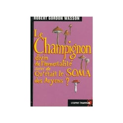 Le champignon divin de l'immortalité - qu'etait le soma des aryens ?