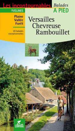 Les Incontournables balades à pied : Versailles, Chevreuse, Rambouillet