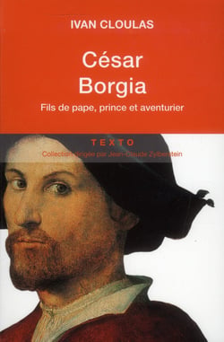 César Borgia - fils de pape, prince et aventurier