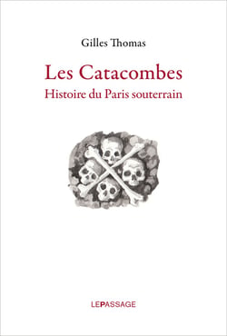 Les catacombes - histoire du Paris souterrain
