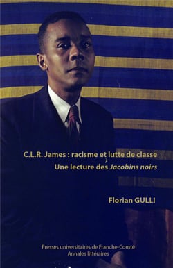 C.L.R James : racisme et lutte de classe : Une lecture des Jacobins noirs