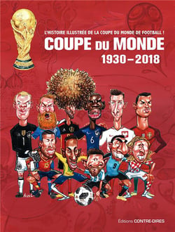 Coupe du monde - 1930-2018 - l'histoire illustrée de la coupe du monde de football !