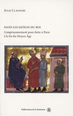 Dans les geôles du roi : L'emprisonnement pour dette à Paris à la fin du Moyen Âge