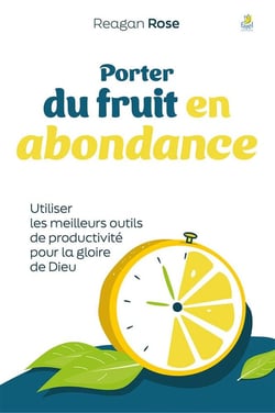 Porter du fruit en abondance : Utiliser les meilleurs outils de productivité pour la gloire de Dieu