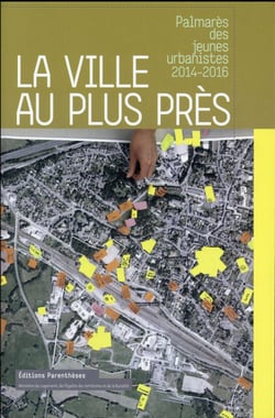 La ville au plus près - palmarès des jeunes urbanistes, 2014-2016