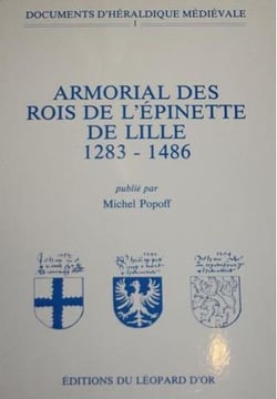Documents d'héraldique médiévale t.1 - armorial des rois de l'Epinette de Lille (1283-1486)