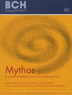 Mythos - la préhistoire égéenne du xixe au xxie siècle après j.-c. - actes de la table ronde internationale d'athènes (21-23 novembre 2002) édités par darcque (p.), fotiadis (m.), polychronopoulou (o.)