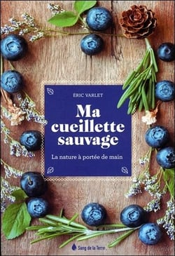 Ma cueillette sauvage - la nature à portée de main