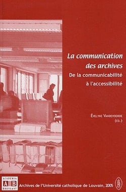 La communication des archives - de la communicabilité à l'accessabilité