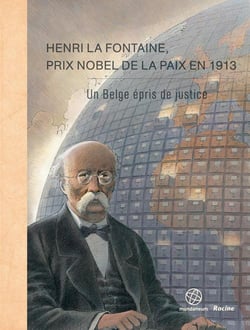 Henri la fontaine, prix nobel de la paix en 1913 - un belge épris de justice