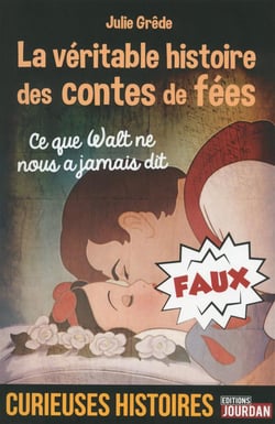 Ce que Walt ne nous a jamais dit - la véritable histoire des contes que l'on raconte à nos enfants