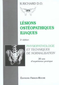 Lesions osteopathiques iliaques - physiopathologie et techniques de normalisation - 30 ans d'experience pratique (3e edition)