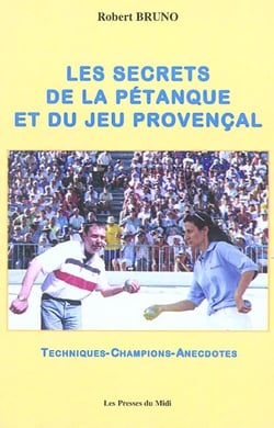 LES SECRETS DE LA PETANQUE ET DU JEU PROVENCAL
