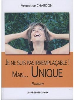 JE NE SUIS PAS IRREMPLACABLE MAIS UNIQUE