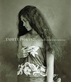 Tahiti, 1904-1921 - Lucien Gauthier, photographe