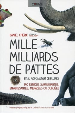 Mille milliards de pattes (et au moins autant de plumes) - 190 especes surprenantes, envahissantes, menacées ou oubliées