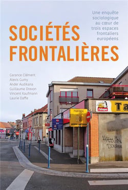 Sociétés frontalières : Une enquête sociologique au coeur de trois espaces frontaliers européens