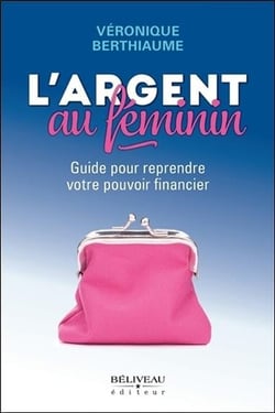 L'argent au féminin - guide pour reprendre votre pouvoir financier