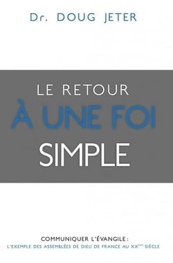 Le retour à une foi simple - communiquer avec l'Evangile : l'exemple des assemblées de Dieu de France au XXe siècle