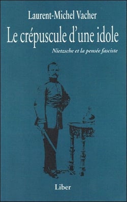 Le crépuscule d'une idole : Nietzsche et la pensée fasciste