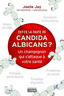 Est-ce la faute du candidat albicans ? - Un champignon qui s'attaque à votre santé