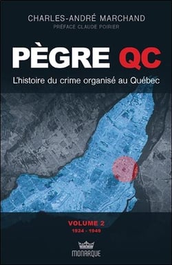 Pègre Qc - l'histoire du crime organisé au Québec t.2 - 1924 - 1949