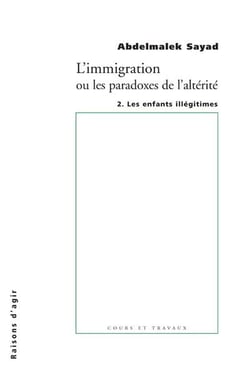 L'immigration ou les paradoxes de l'altérité Tome 2 - les enfants illégitimes