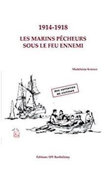 1914-1918 LES MARINS PECHEURS SOUS LE FEU ENNEMI