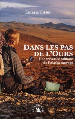 Dans les pas de l'ours - une traversée solitaire de l'alaska sauvage