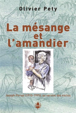 La mésange et l'amandier -  Joseph Persat (1910-1995), au service des exclus