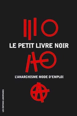Le petit livre noir - l'anarchisme mode d'emploi