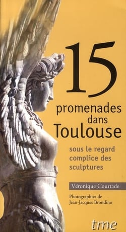 15 promenades dans Toulouse - sous le regard complices des sculptures