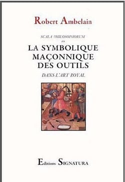 La Symbolique des Outils : dans l'Art Royal
