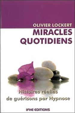 Miracles quotidiens - histoires réelles de guérisons par hypnose