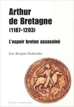 Arthur de Bretagne (1187-1203) - l'espoir breton assassiné