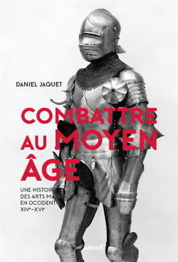Combattre au moyen âge - une histoire des arts martiaux en occident xive-xvie