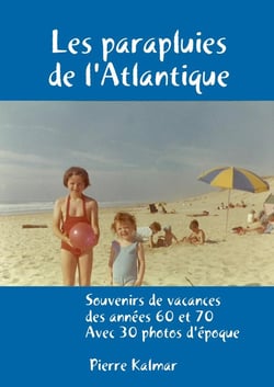 Les parapluies de l'Atlantique - souvenirs de vacances des années 60 et 70, avec 30 photos d'époque