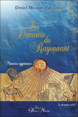 La demeure du rayonnant - mémoires égyptiennes