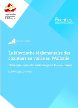 Le labyrinthe réglementaire des chantiers en voirie en Wallonie : Fiches pratiques d'orientation pour les communes