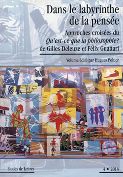Etudes de lettres, n° 297/12-2014 : Dans le labyrinthe de la pensée. Approches croisées du Qu'est-ce que la philosophie ? de Gilles Deleuze et Félix Guattari