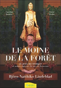 Le moine de la forêt : je peux me tromper et autres sagesses de ma vie de moine bouddhiste