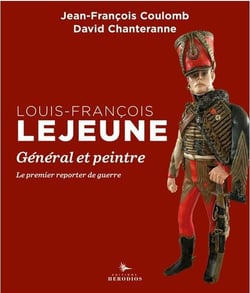Louis-François Lejeune, général et peintre : le premier reporter de guerre