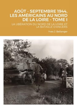 AOUT - SEPTEMBRE 1944, LES AMÉRICAINS AU NORD DE LA LOIRE - TOME I : LA LIBÉRATION DU NORD DE LA LOIRE ET LA BATAILLE D'ANGERS